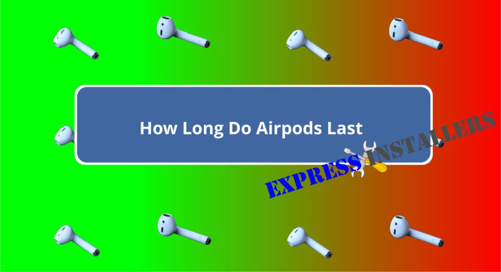 how long do airpods last