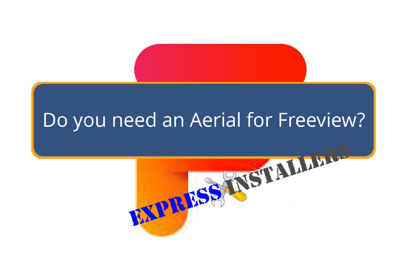 Do you need an aerial for freeview express installers