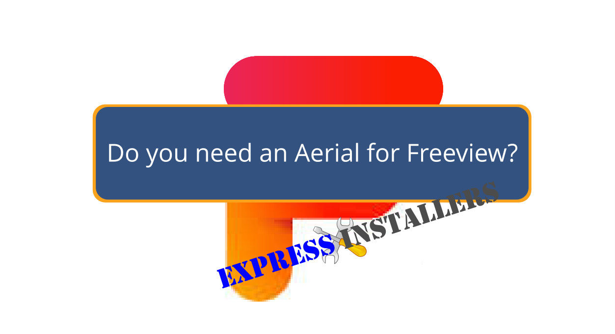Do you Need an Aerial for Freeview Express Installers