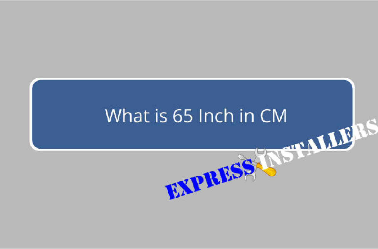 What is 65 Inch in CM Express Installers