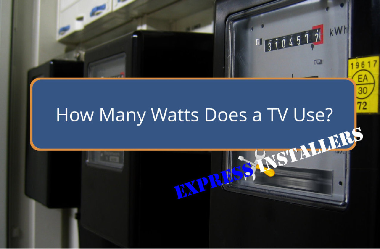 How Many Watts Does a TV Use? Express Installers