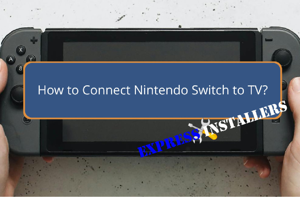 How to Connect Nintendo Switch to TV Express Installers