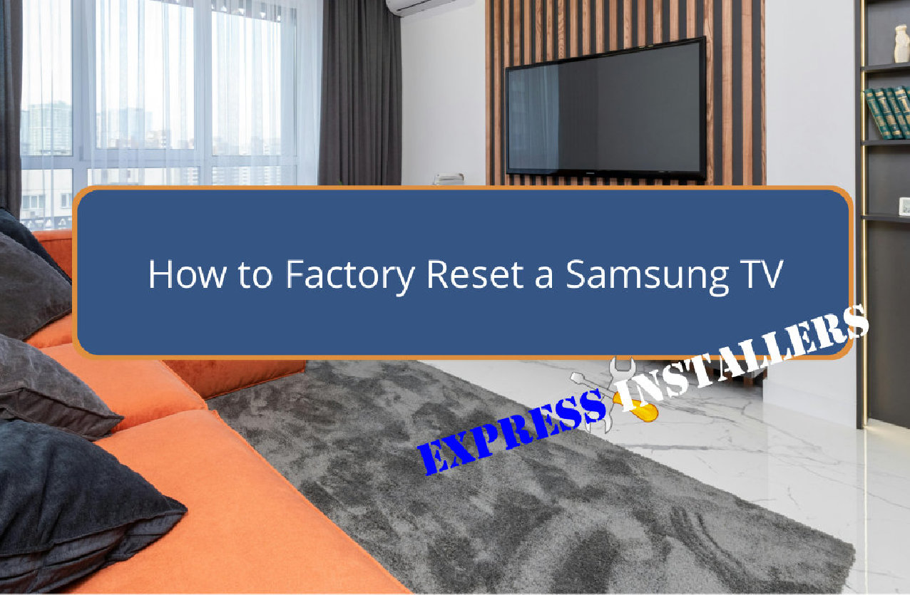 How to Factory Reset Samsung TV Express Installers