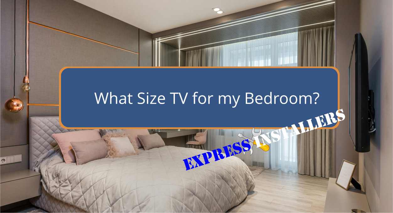 What Size TV for my Bedroom? Express Installers