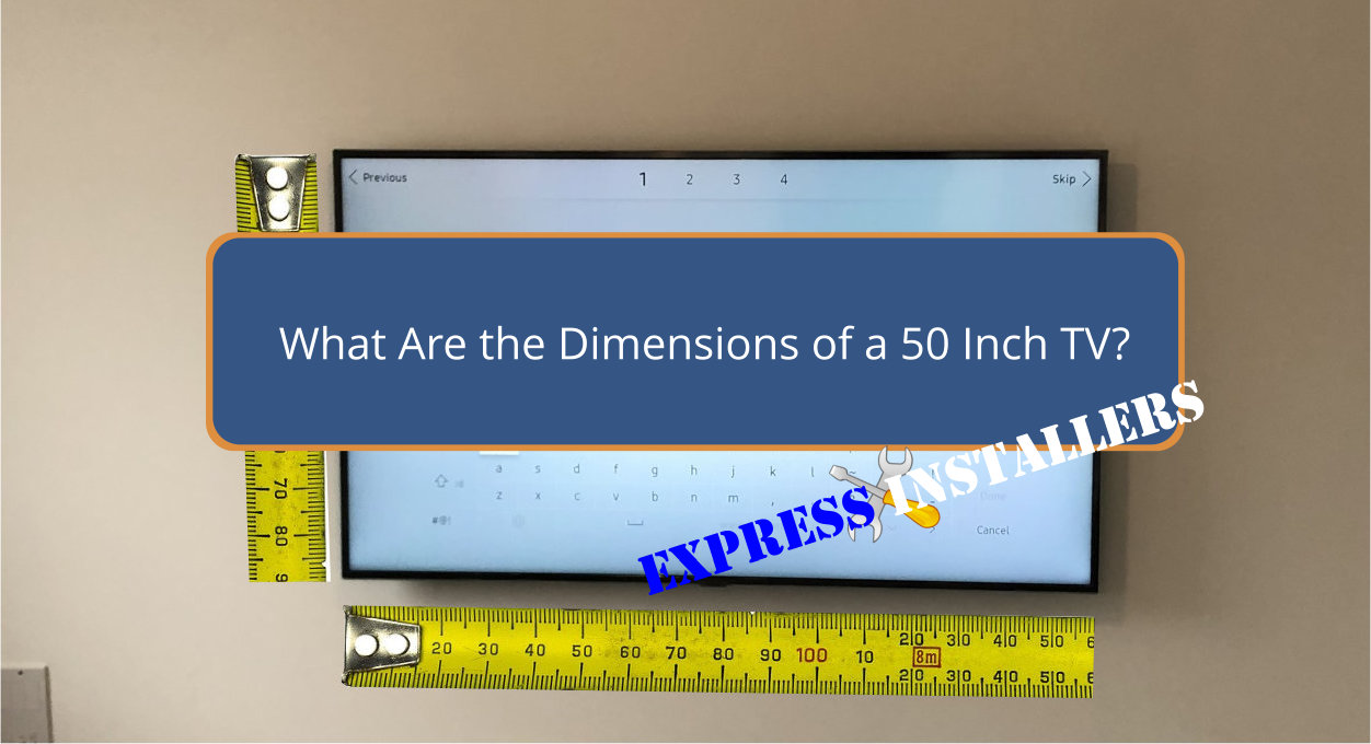 What Are the Dimensions of a 50 Inch TV? - Express Installers