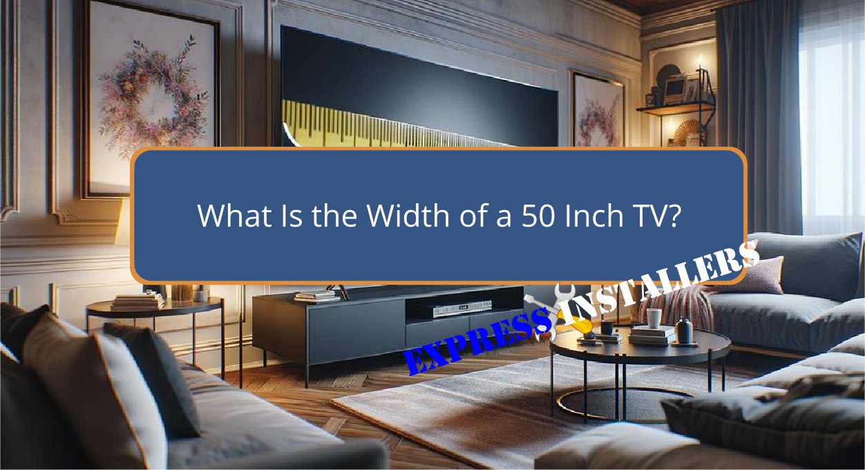 What Is the Width of a 50 Inch TV - Express Installers