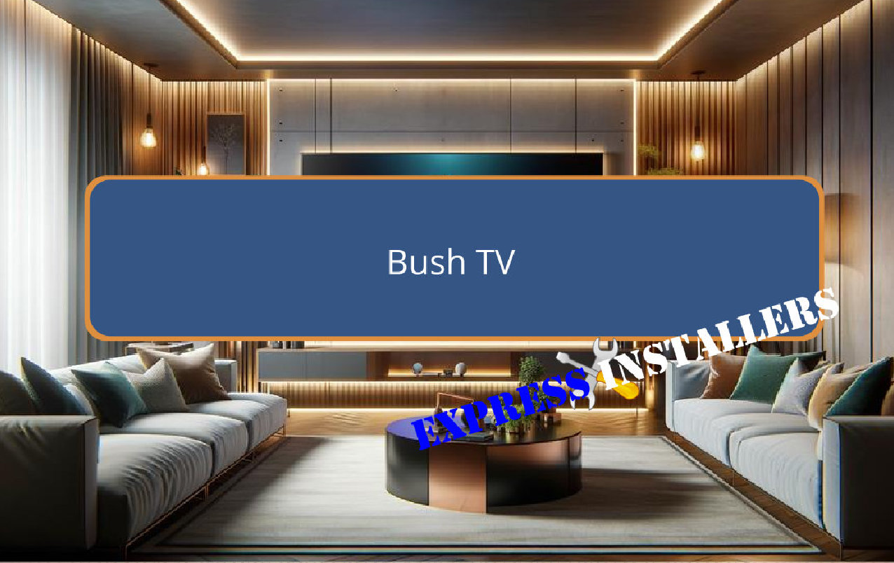 Bush TV - Express Installers