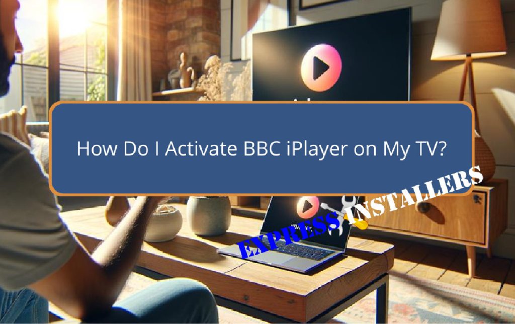 How Do I Activate BBC iPlayer on My TV
