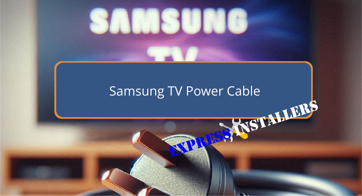 Samsung TV Power Cable Express Installers