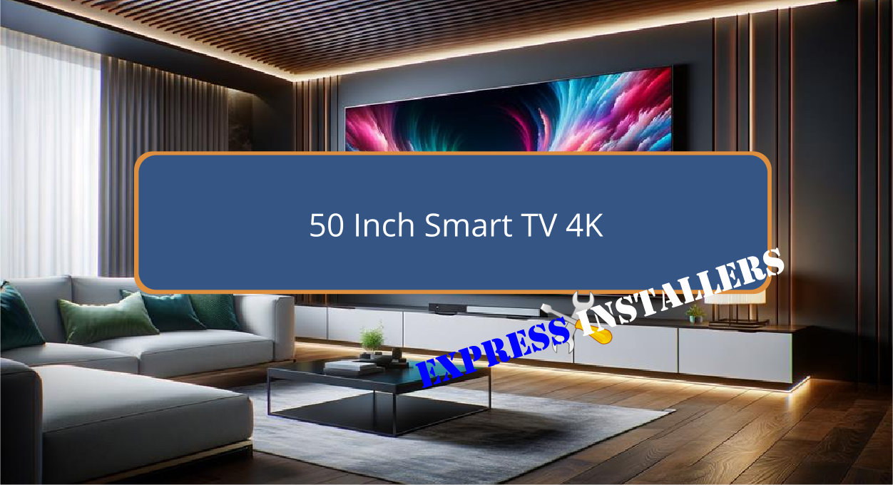 50 Inch Smart TV 4K - Express Installers