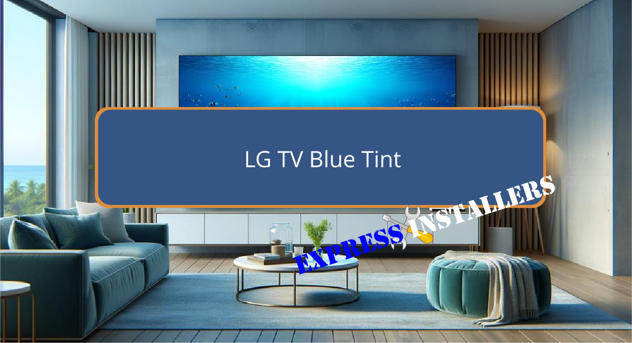 Lg Blue LG TV Blue Tint - Express Installers