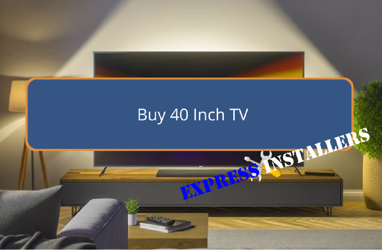 Buy 40 Inch TV - Express Installers