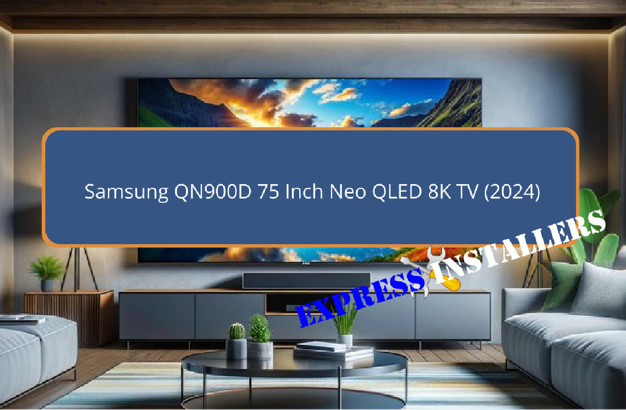 Samsung QN900D 75 Inch Neo QLED 8K TV (2024) - Express Installers