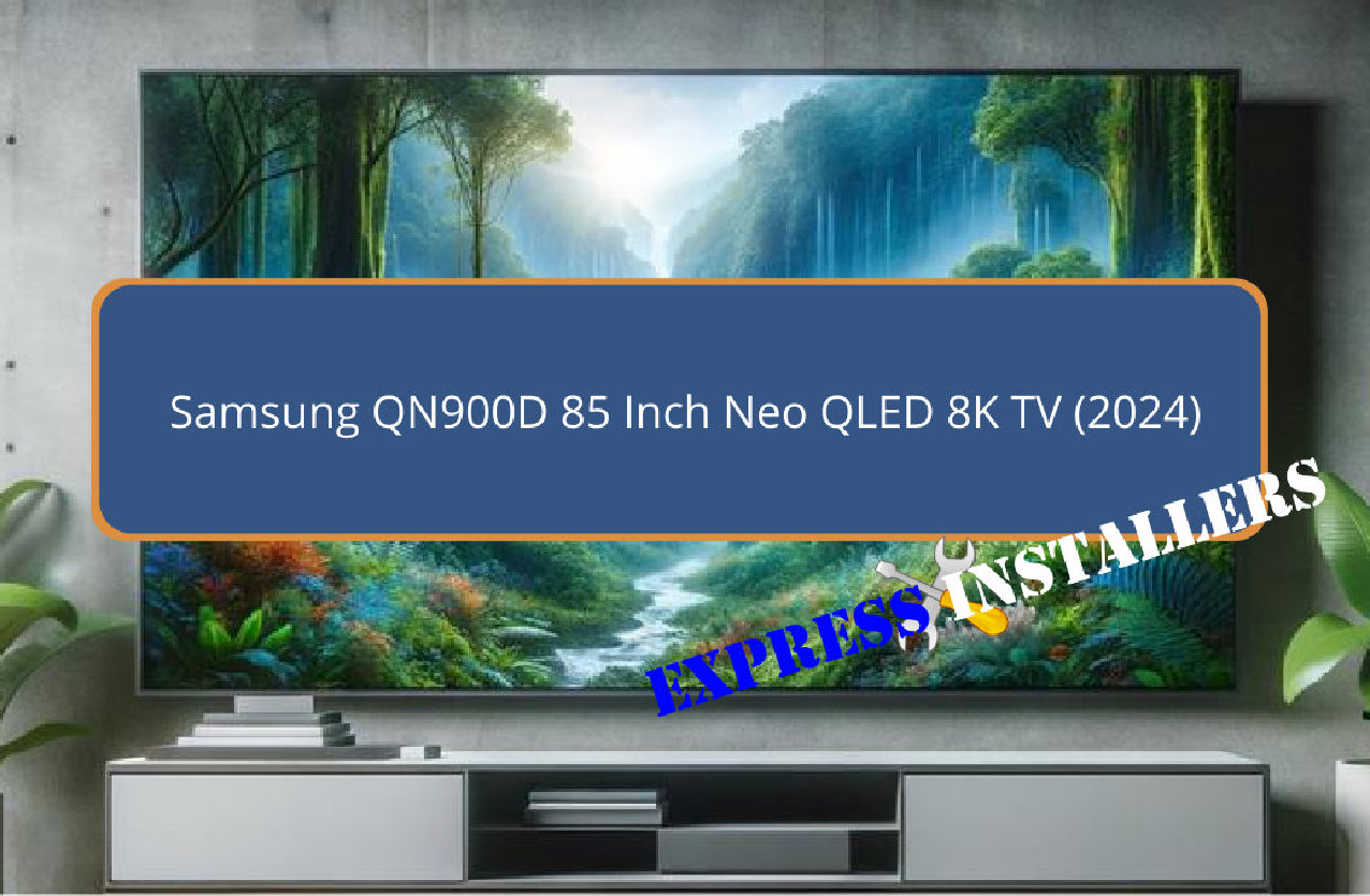 Samsung QN900D 85 Inch Neo QLED 8K TV (2024) - Express Installers