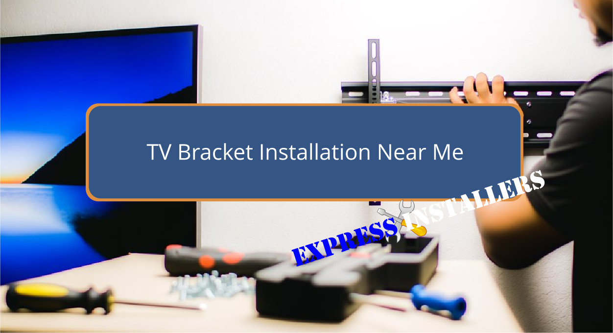TV Bracket Installation Near Me - Express Installers