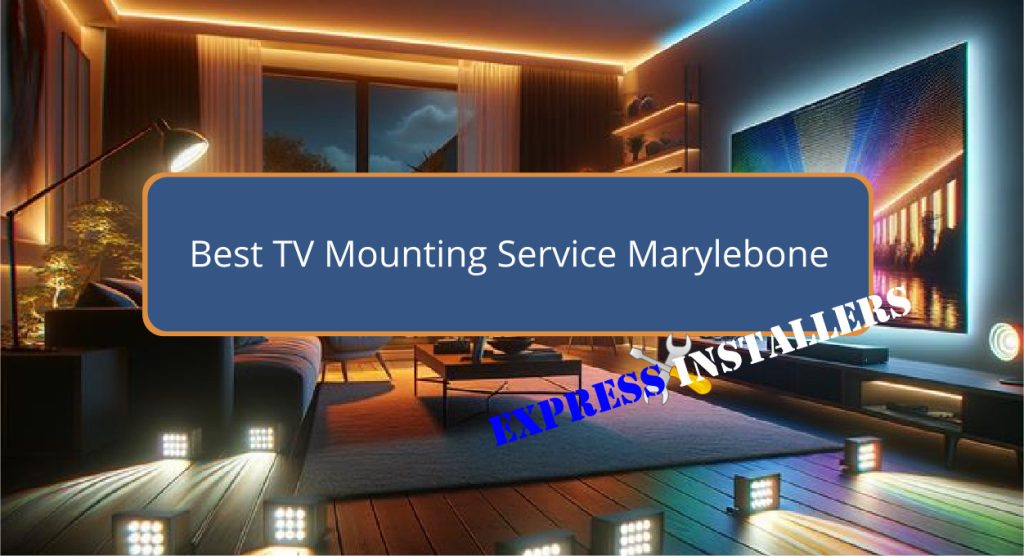 Best TV Mounting Service Marylebone